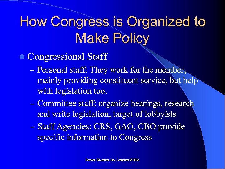 How Congress is Organized to Make Policy l Congressional Staff – Personal staff: They