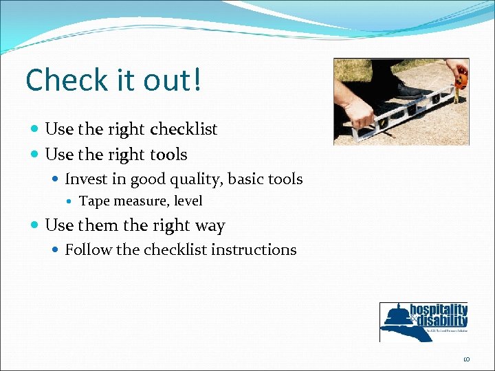 Check it out! Use the right checklist Use the right tools Invest in good