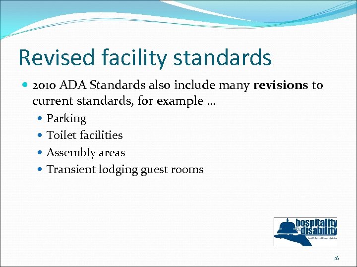 Revised facility standards 2010 ADA Standards also include many revisions to current standards, for