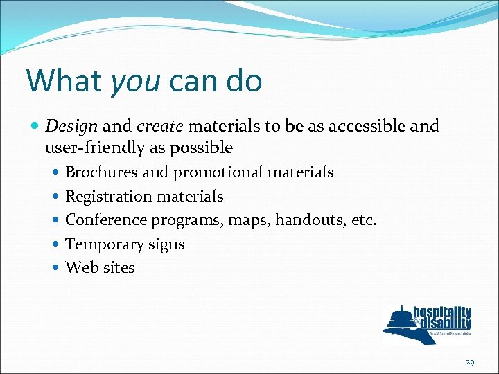 What you can do Design and create materials to be as accessible and user-friendly