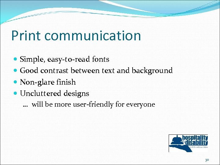 Print communication Simple, easy-to-read fonts Good contrast between text and background Non-glare finish Uncluttered