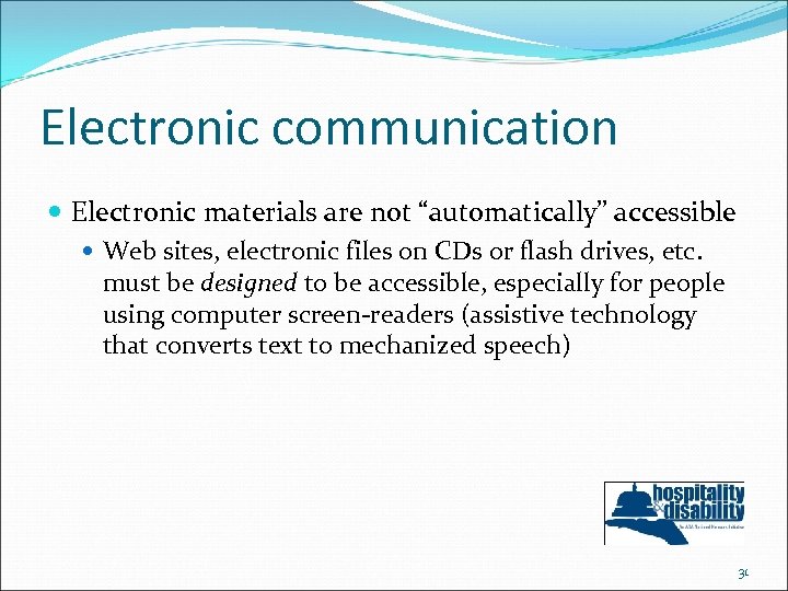 Electronic communication Electronic materials are not “automatically” accessible Web sites, electronic files on CDs