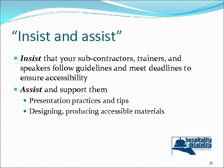 “Insist and assist” Insist that your sub-contractors, trainers, and speakers follow guidelines and meet