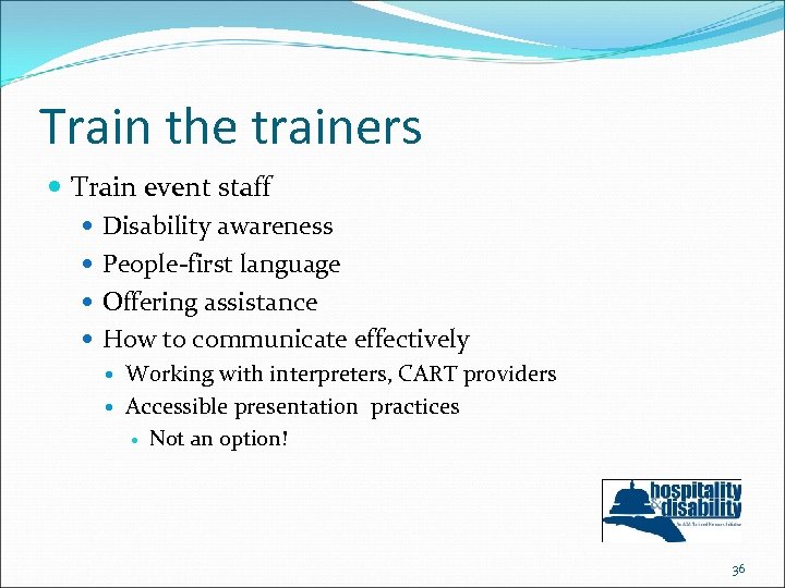 Train the trainers Train event staff Disability awareness People-first language Offering assistance How to