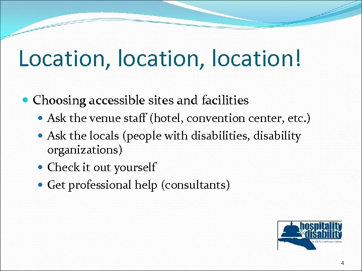 Location, location! Choosing accessible sites and facilities Ask the venue staff (hotel, convention center,