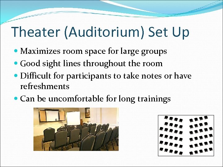 Theater (Auditorium) Set Up Maximizes room space for large groups Good sight lines throughout