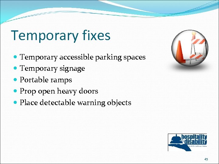 Temporary fixes Temporary accessible parking spaces Temporary signage Portable ramps Prop open heavy doors