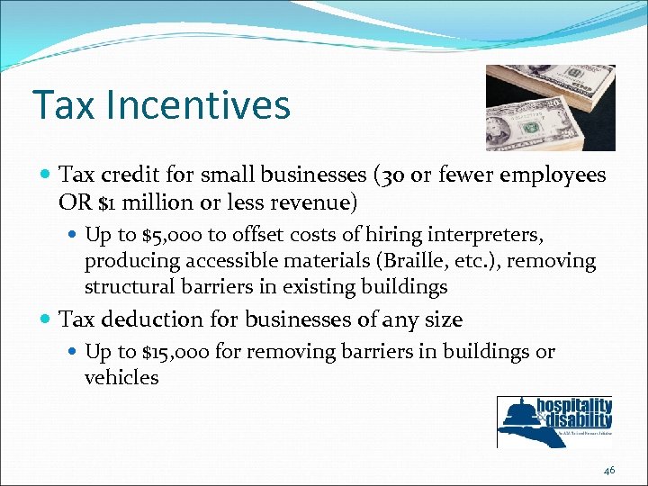 Tax Incentives Tax credit for small businesses (30 or fewer employees OR $1 million