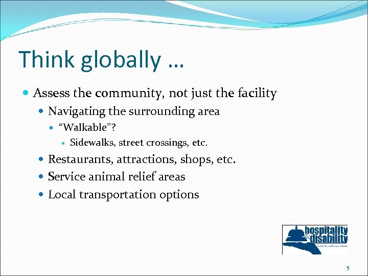 Think globally … Assess the community, not just the facility Navigating the surrounding area