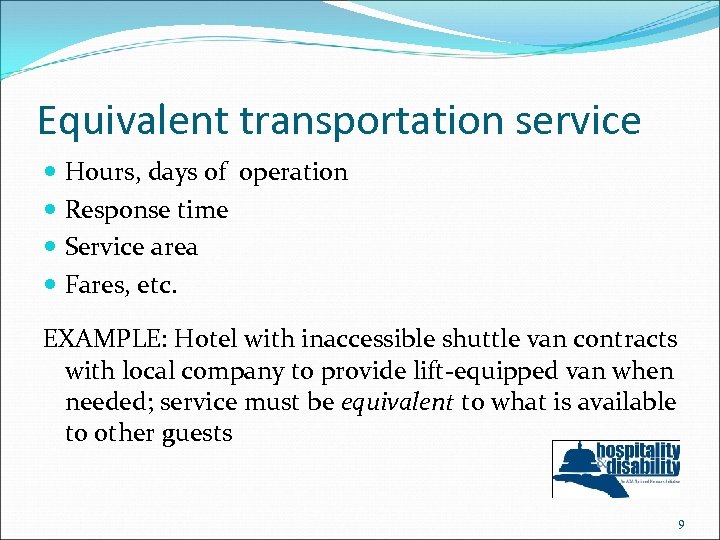 Equivalent transportation service Hours, days of operation Response time Service area Fares, etc. EXAMPLE: