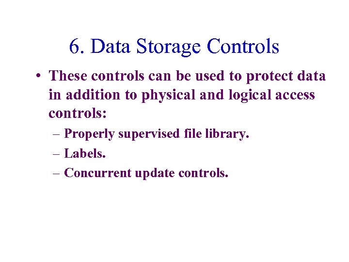 6. Data Storage Controls • These controls can be used to protect data in