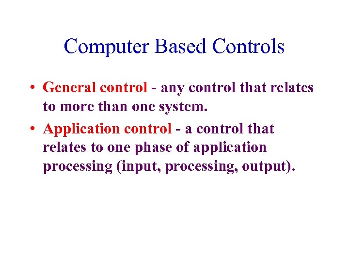 Computer Based Controls • General control - any control that relates to more than