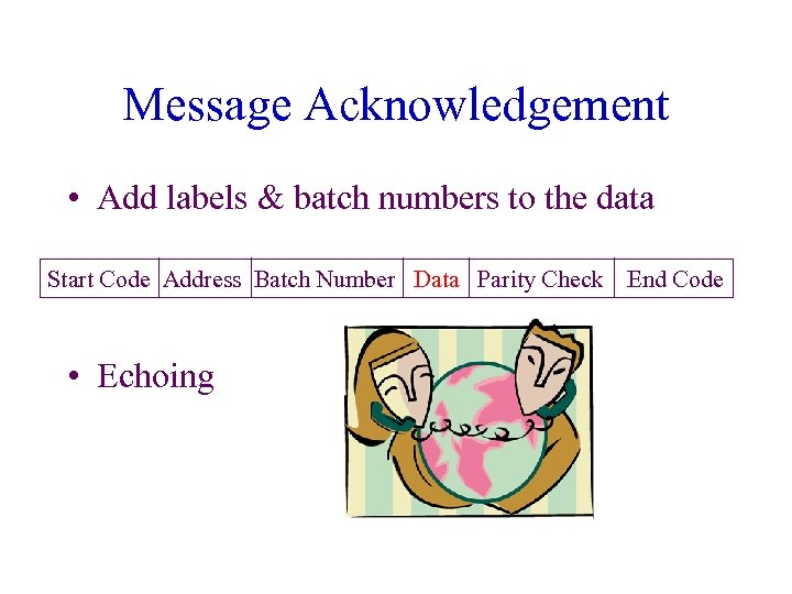Message Acknowledgement • Add labels & batch numbers to the data Start Code Address