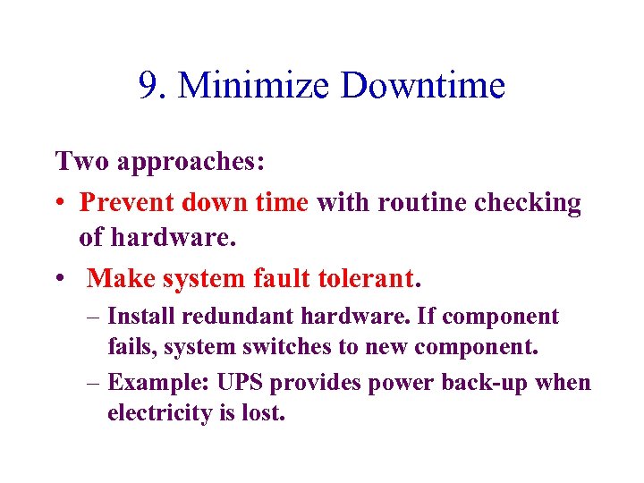 9. Minimize Downtime Two approaches: • Prevent down time with routine checking of hardware.