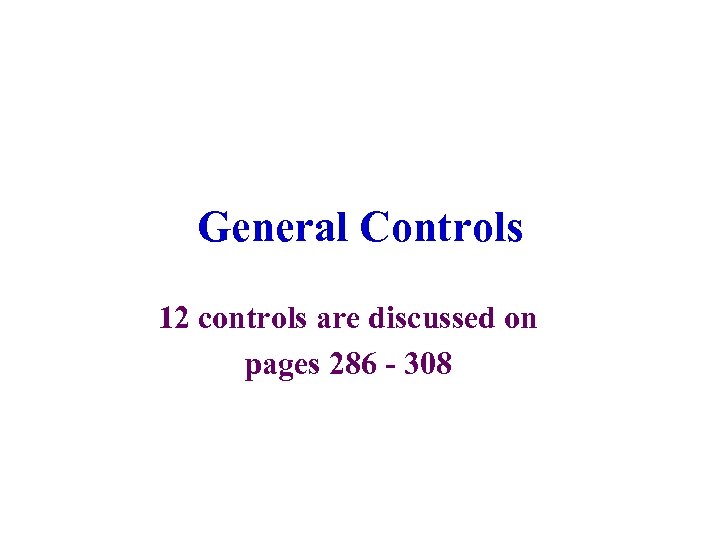 General Controls 12 controls are discussed on pages 286 - 308 