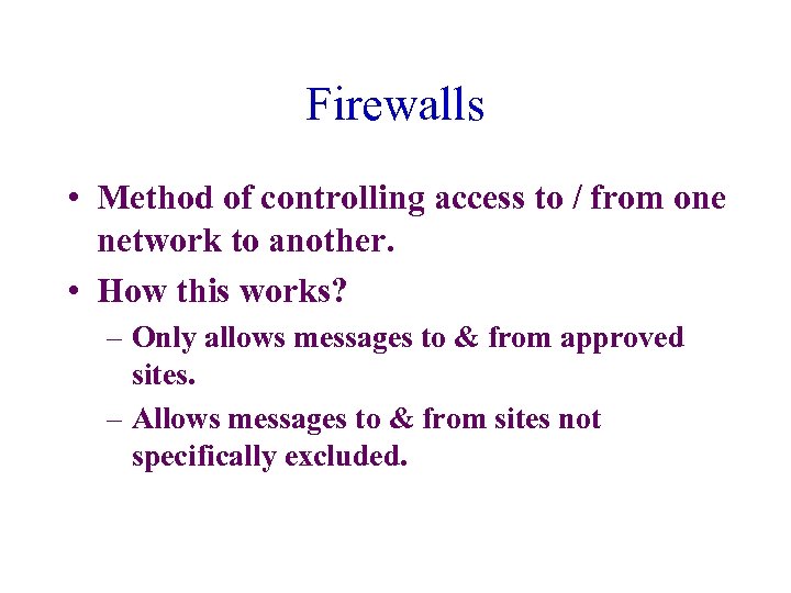 Firewalls • Method of controlling access to / from one network to another. •