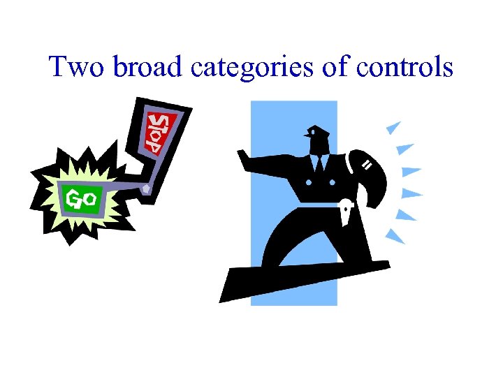 Two broad categories of controls 