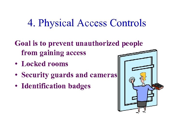 4. Physical Access Controls Goal is to prevent unauthorized people from gaining access •