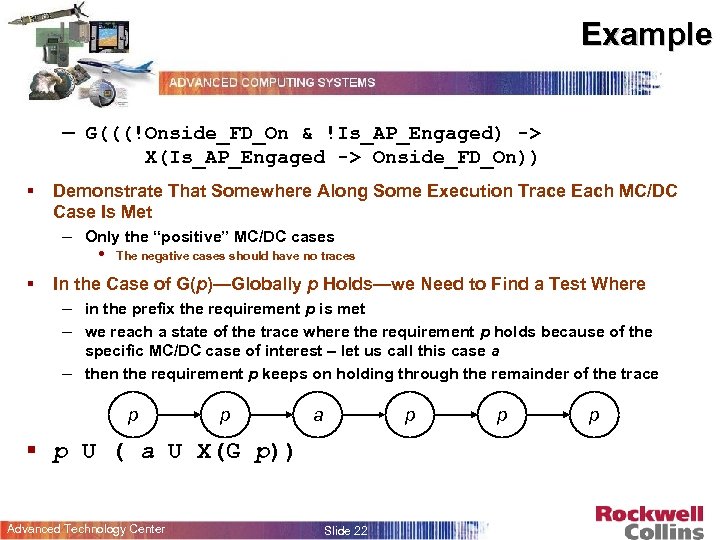 Example – G(((!Onside_FD_On & !Is_AP_Engaged) -> X(Is_AP_Engaged -> Onside_FD_On)) § Demonstrate That Somewhere Along