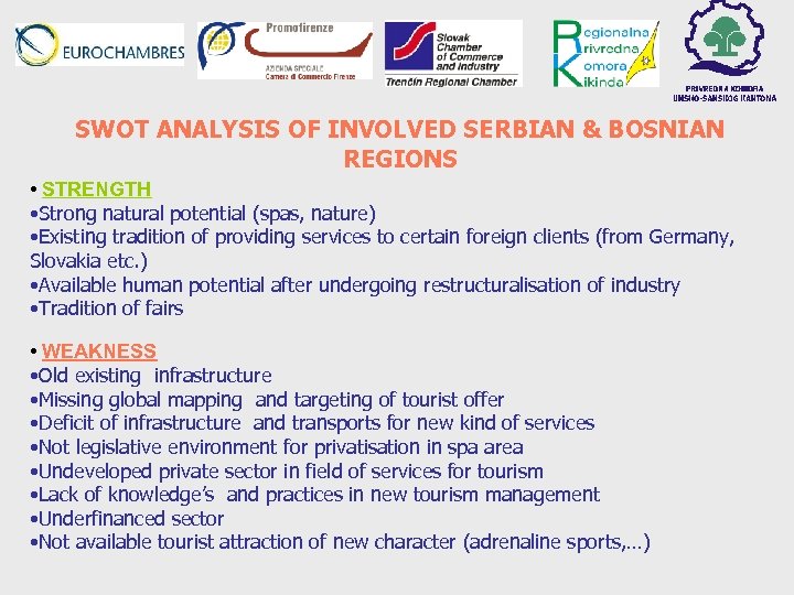 SWOT ANALYSIS OF INVOLVED SERBIAN & BOSNIAN REGIONS • STRENGTH • Strong natural potential