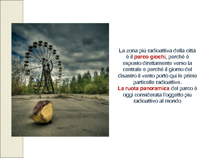 La zona più radioattiva della città è il parco giochi, perché è esposto direttamente