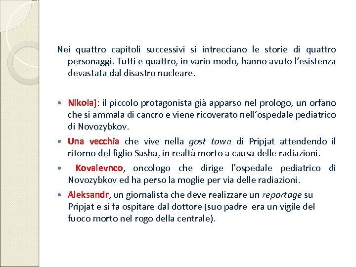 Nei quattro capitoli successivi si intrecciano le storie di quattro personaggi. Tutti e quattro,