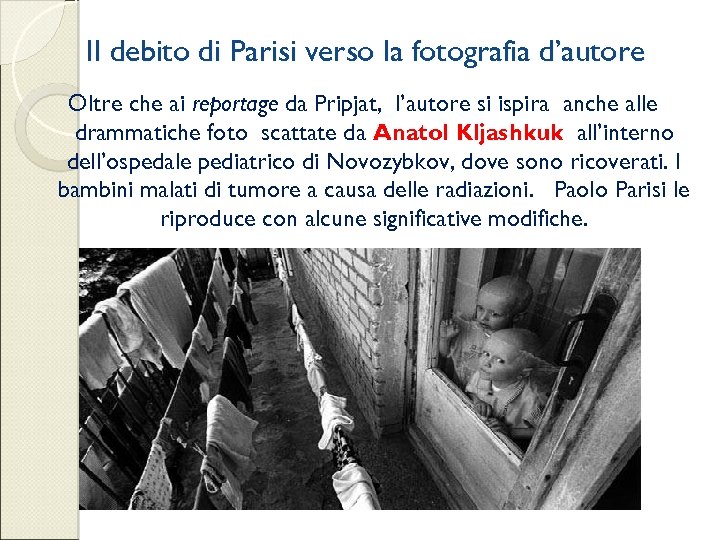 Il debito di Parisi verso la fotografia d’autore Oltre che ai reportage da Pripjat,