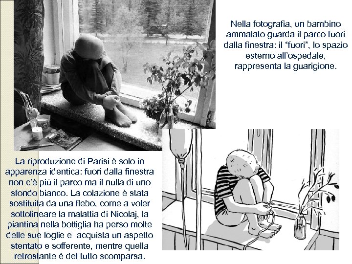 Nella fotografia, un bambino ammalato guarda il parco fuori dalla finestra: il “fuori”, lo