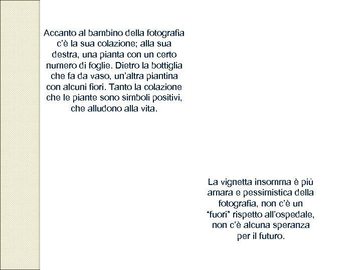 Accanto al bambino della fotografia c’è la sua colazione; alla sua destra, una pianta