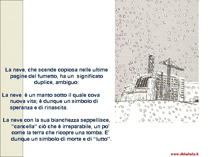 La neve, che scende copiosa nelle ultime pagine del fumetto, ha un significato duplice,