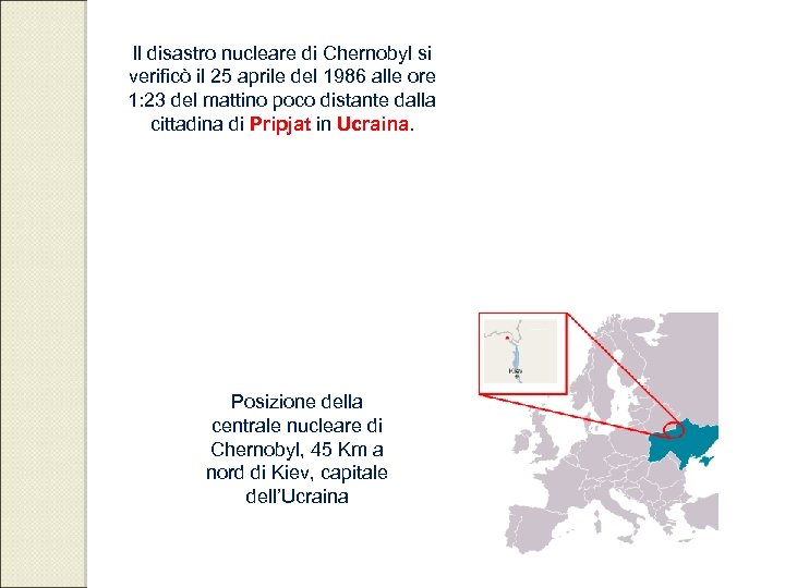 Il disastro nucleare di Chernobyl si verificò il 25 aprile del 1986 alle ore