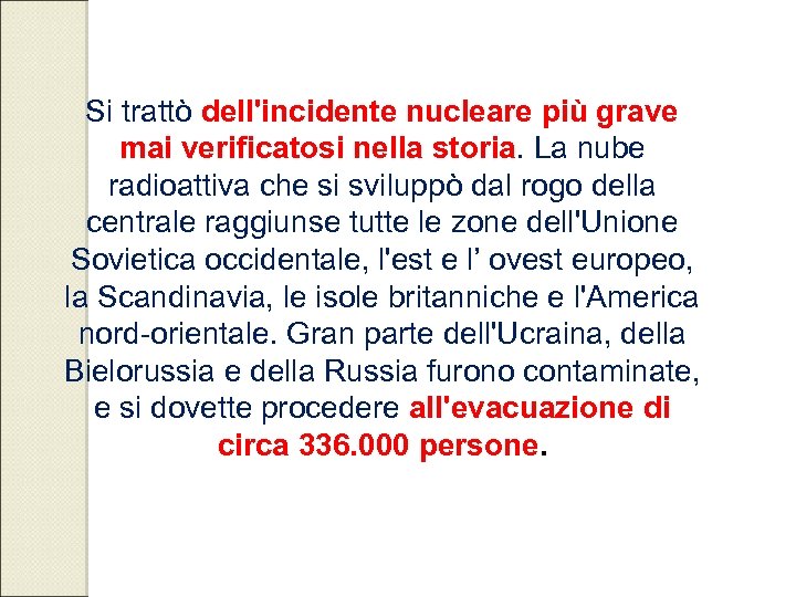 Si trattò dell'incidente nucleare più grave mai verificatosi nella storia. La nube radioattiva che