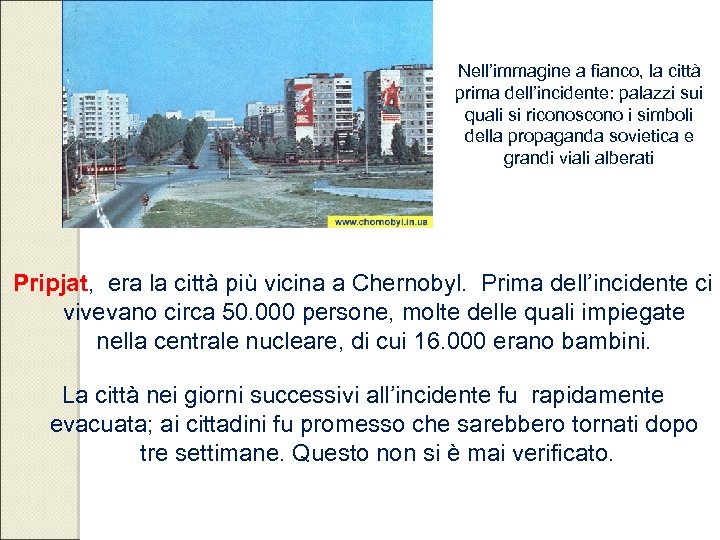 Nell’immagine a fianco, la città prima dell’incidente: palazzi sui quali si riconoscono i simboli