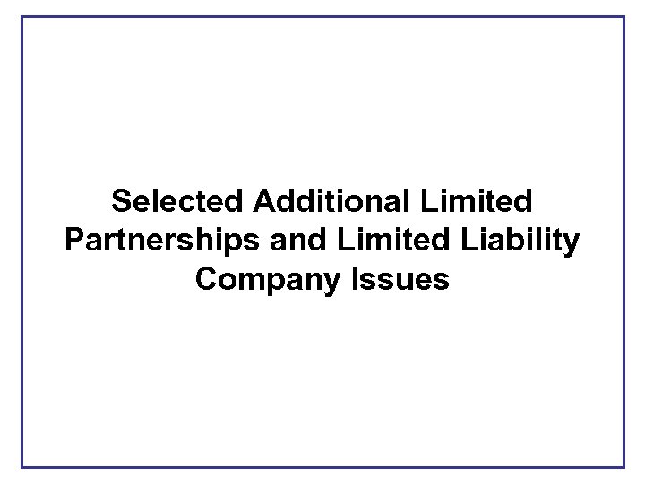 Selected Additional Limited Partnerships and Limited Liability Company Issues 