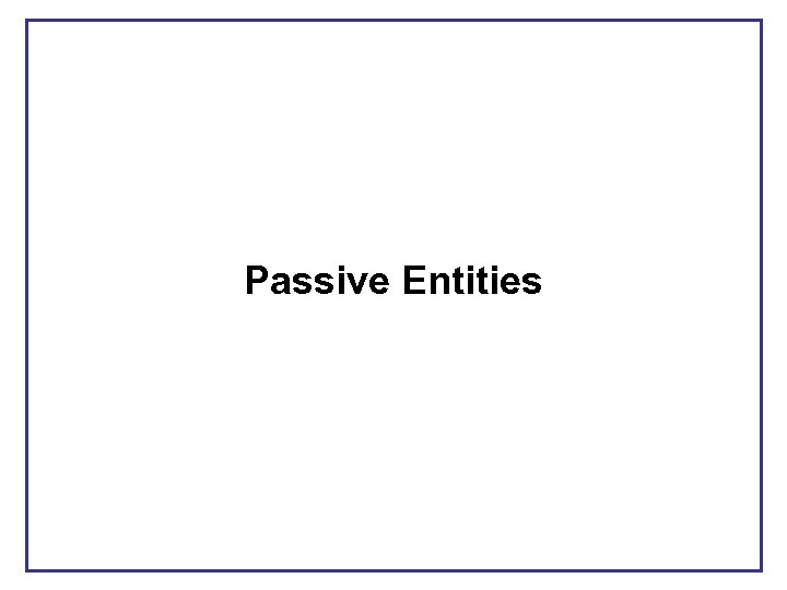 Passive Entities 