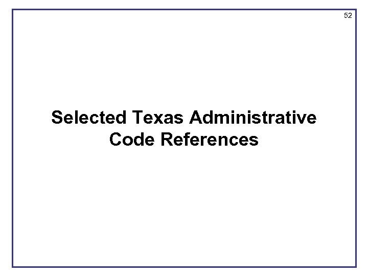 52 Selected Texas Administrative Code References 