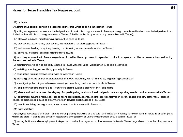 Nexus for Texas Franchise Tax Purposes, cont. 54 (12) partners: (A) acting as a