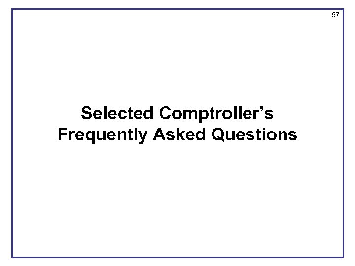 57 Selected Comptroller’s Frequently Asked Questions 