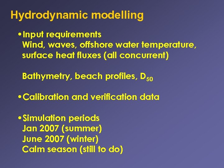 Hydrodynamic modelling • Input requirements Wind, waves, offshore water temperature, surface heat fluxes (all