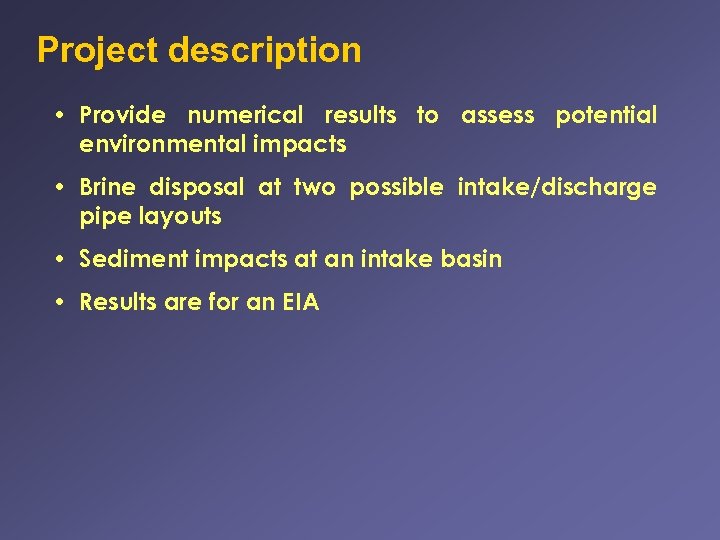 Project description • Provide numerical results to assess potential environmental impacts • Brine disposal