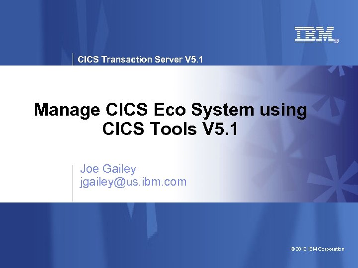 CICS Transaction Server V 5. 1 Manage CICS Eco System using CICS Tools V