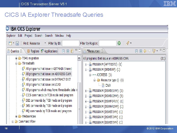 CICS Transaction Server V 5. 1 CICS IA Explorer Threadsafe Queries 16 © 2012