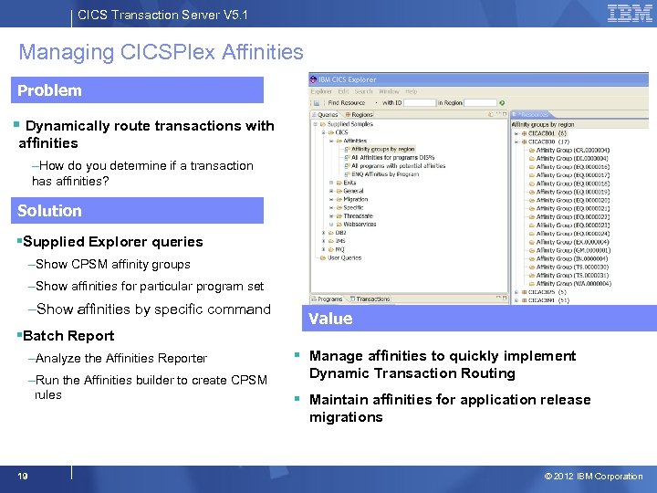 CICS Transaction Server V 5. 1 Managing CICSPlex Affinities Problem § Dynamically route transactions