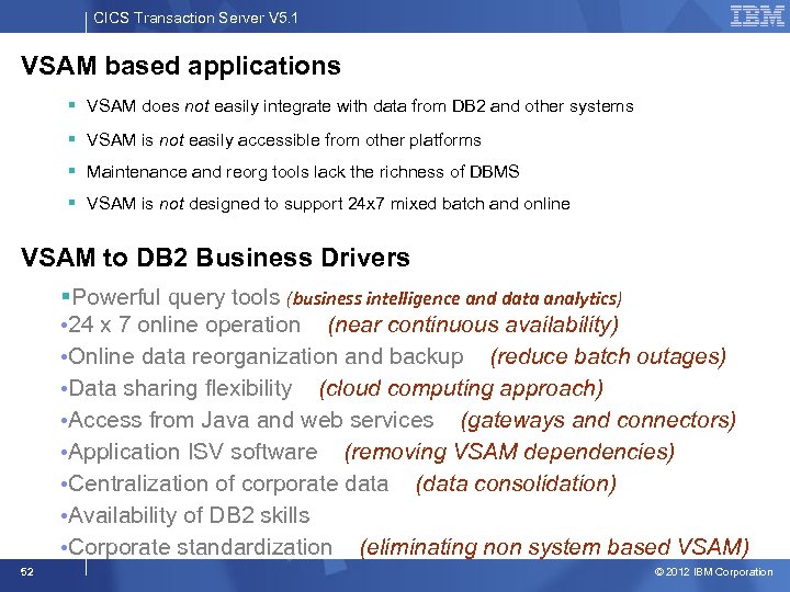 CICS Transaction Server V 5. 1 VSAM based applications § VSAM does not easily