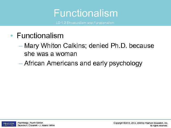 Functionalism LO 1. 2 Structuralism and Functionalism • Functionalism – Mary Whiton Calkins; denied