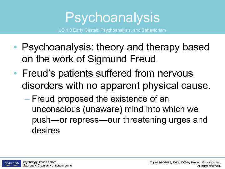Psychoanalysis LO 1. 3 Early Gestalt, Psychoanalysis, and Behaviorism • Psychoanalysis: theory and therapy