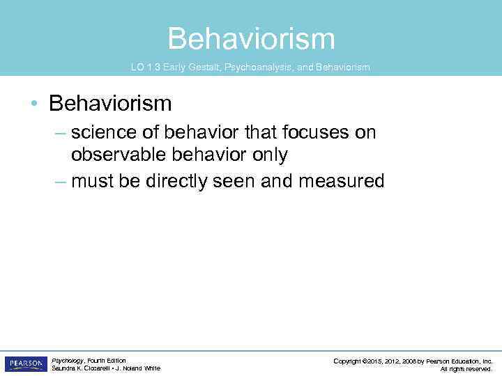 Behaviorism LO 1. 3 Early Gestalt, Psychoanalysis, and Behaviorism • Behaviorism – science of