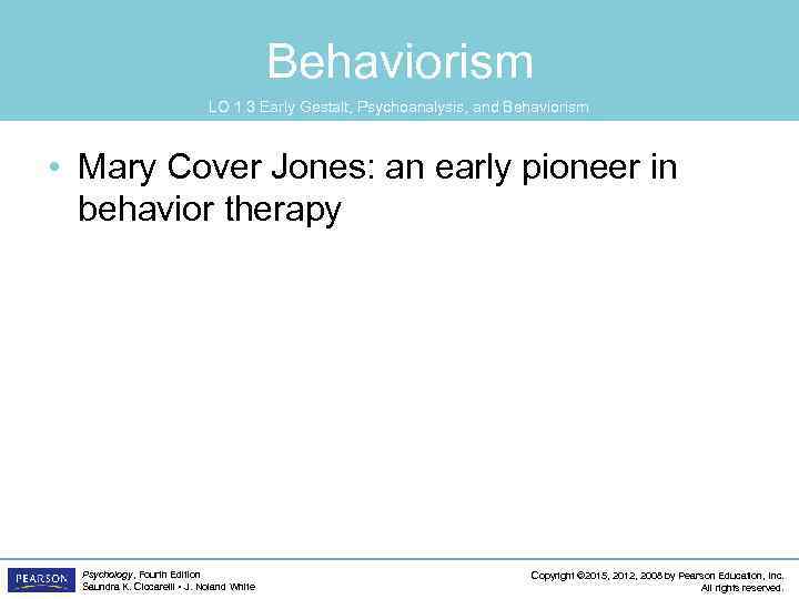 Behaviorism LO 1. 3 Early Gestalt, Psychoanalysis, and Behaviorism • Mary Cover Jones: an