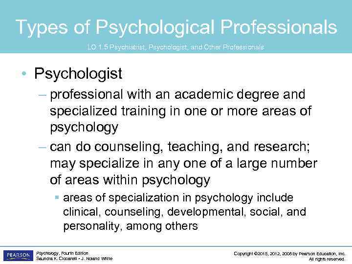 Types of Psychological Professionals LO 1. 5 Psychiatrist, Psychologist, and Other Professionals • Psychologist