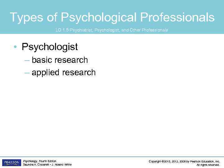 Types of Psychological Professionals LO 1. 5 Psychiatrist, Psychologist, and Other Professionals • Psychologist
